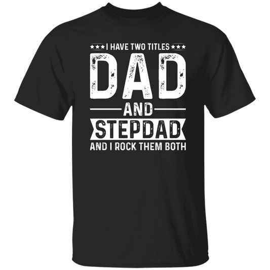 I Have Two Titles Dad And StepDad T-Shirt