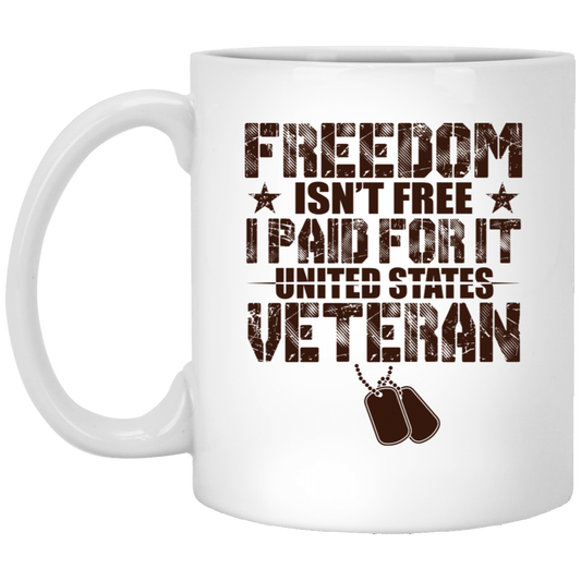 Freedom Isn't Free I Paid For It United States Veteran 11oz White Mug