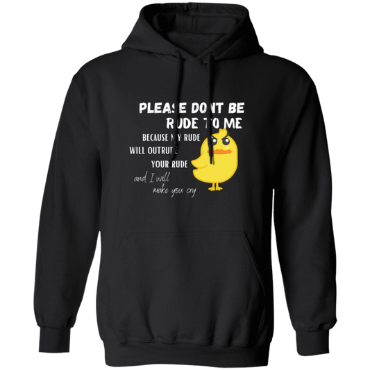 Please Don't Be Rude To Me Pullover Hoodie