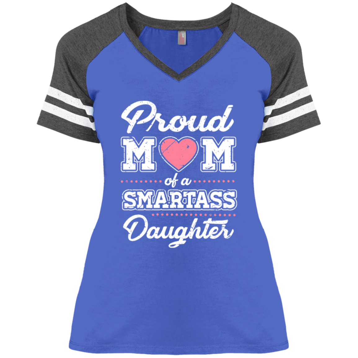 Proud Mom Of A Smartass Daughter Ladies' Game V-Neck T-Shirt