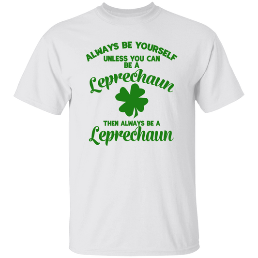 Always Be Yourself Unless You Can Be A Leprechaun St. Patricks Day T-Shirt