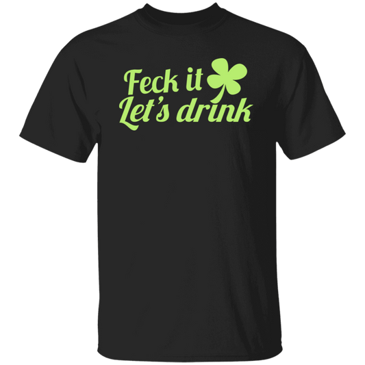 Feck It, Lets Drink St. Patricks Day T-Shirt