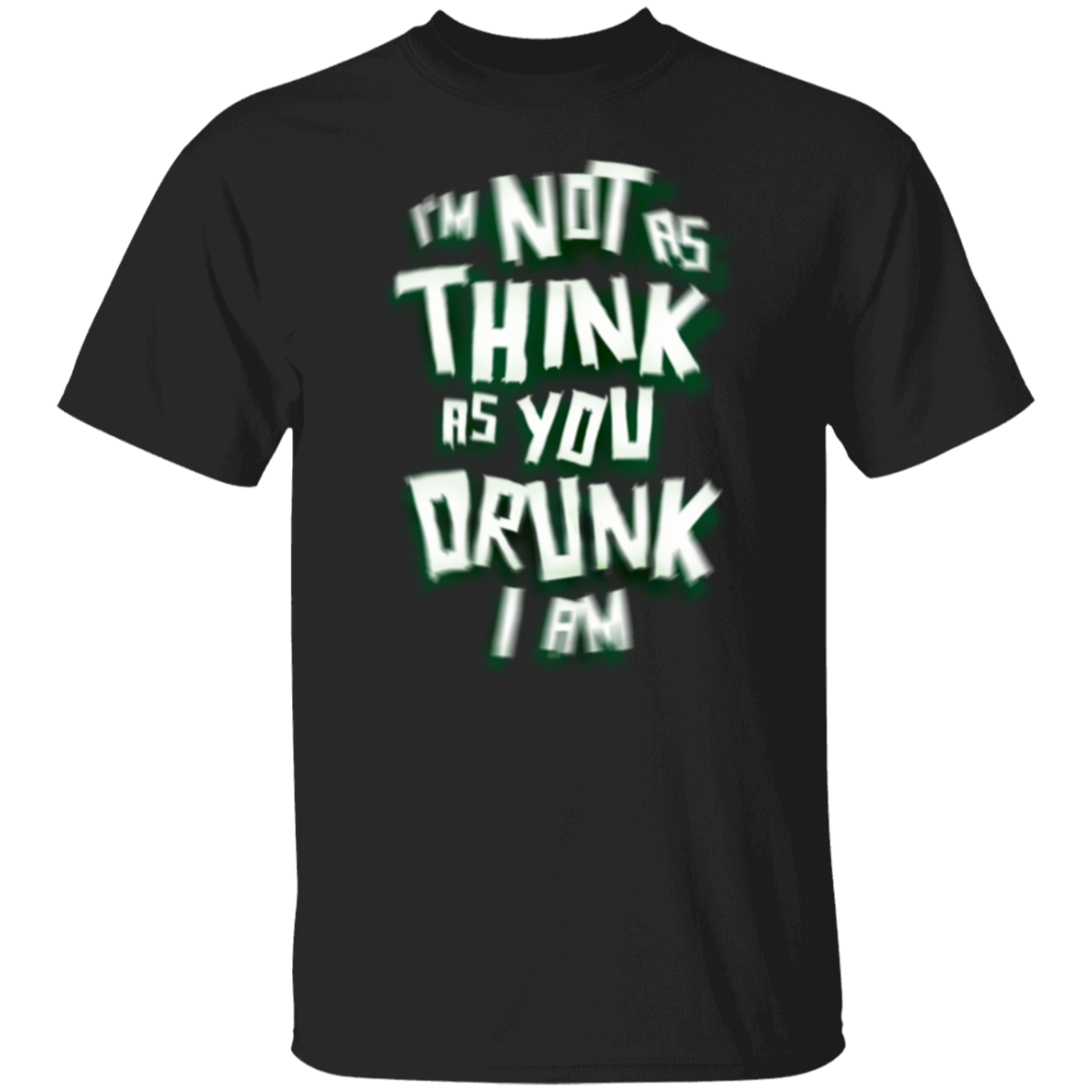 I'm Not As Think As You Drunk I Am Funny St. Patricks Day T-Shirt