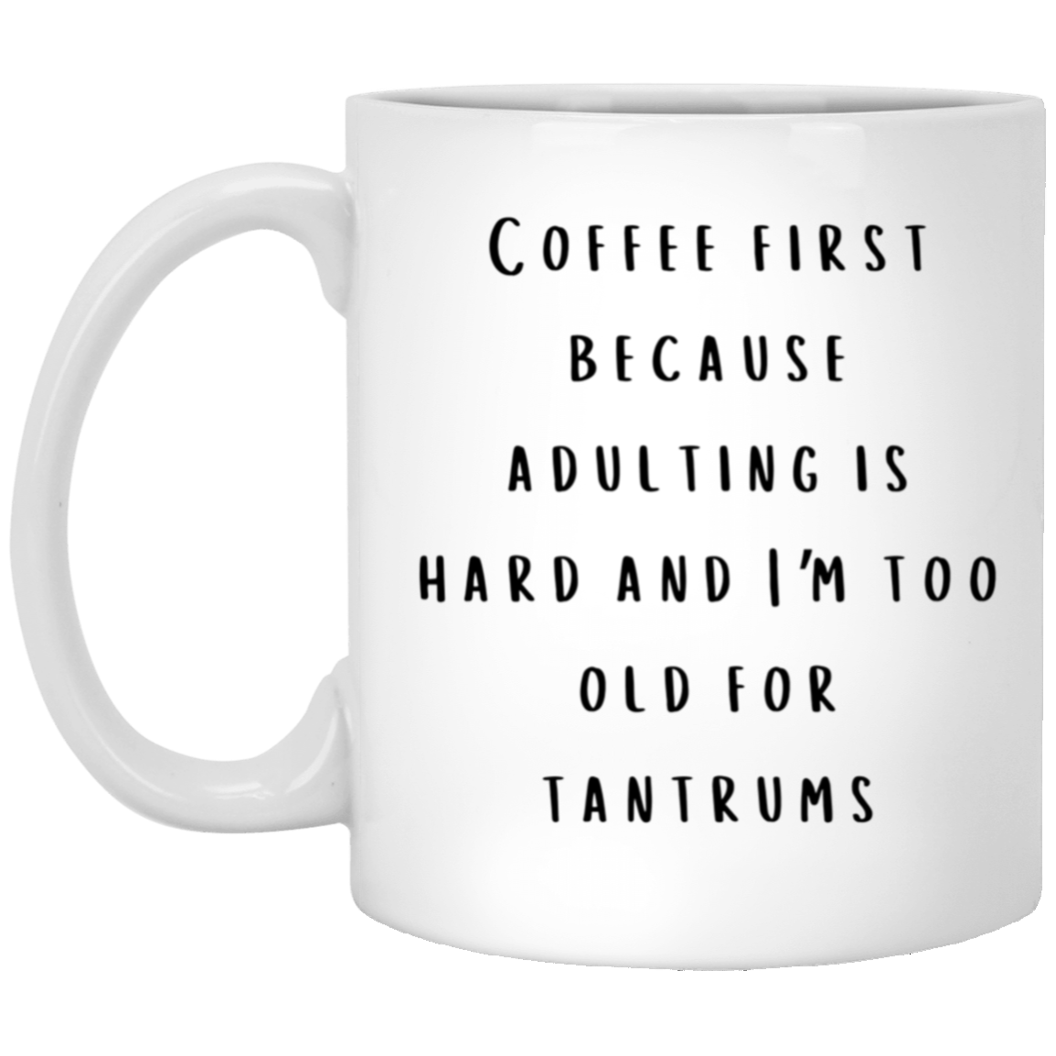 Coffee First Because Adulting is Hard White Coffee Mug