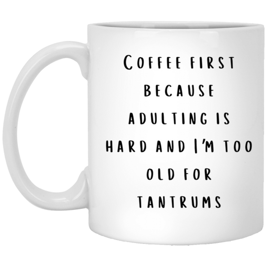 Coffee First Because Adulting is Hard White Coffee Mug