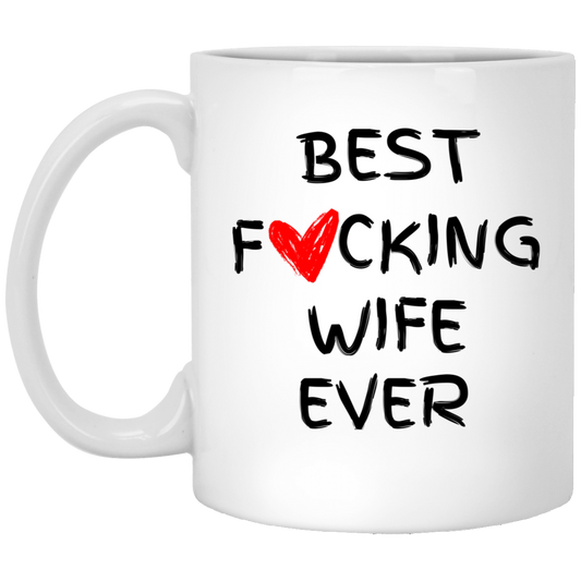 Best F***ing Wife Ever Valentines, Anniversary, Birthday Gift for Wife 11oz White Mug