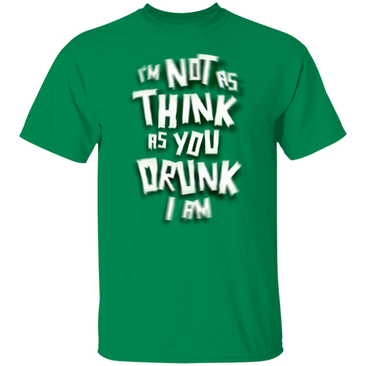 I'm Not As Think As You Drunk I Am Funny St. Patricks Day T-Shirt