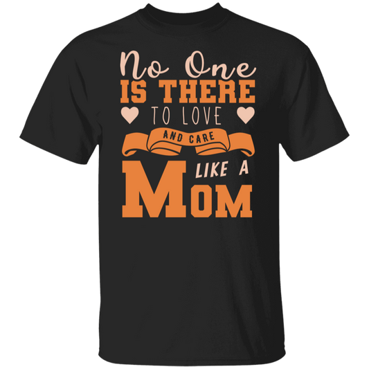 No One Is There To Love And Care Like A Mom T-Shirt