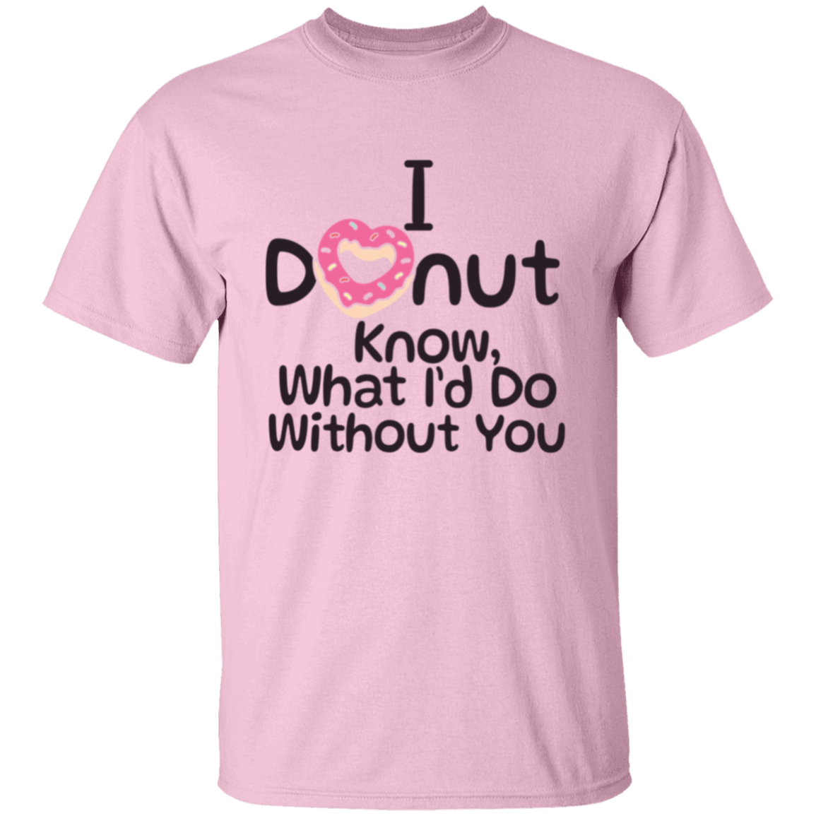 I Donut Know What I'd Do Without You Valentines Day T-Shirt