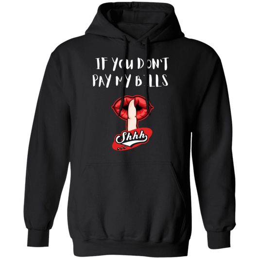 If You Don't Pay My Bills Shhh Pullover Hoodie