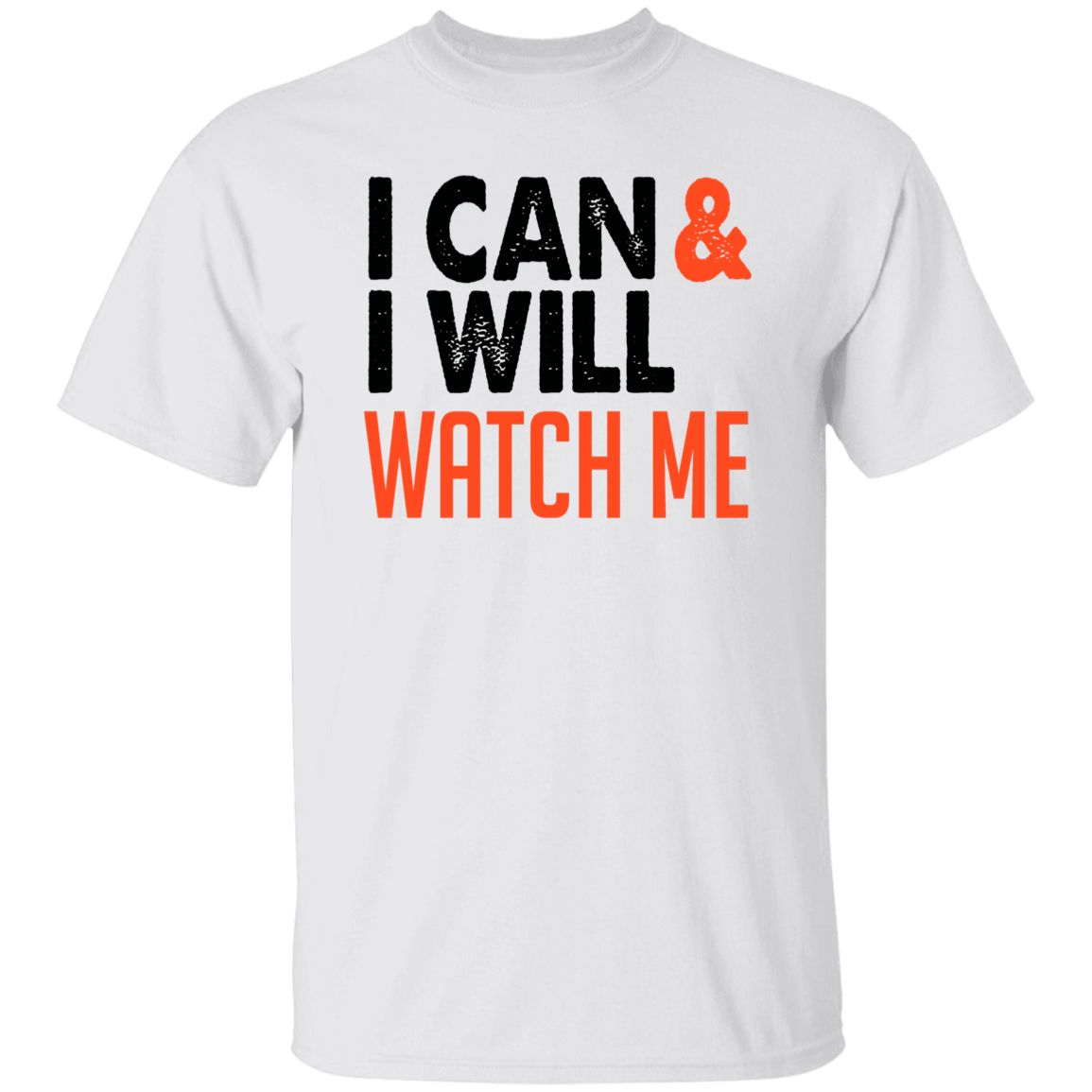 I CAN & I WILL WATCH ME Motivational T-Shirt