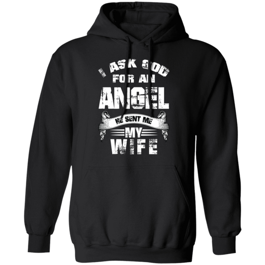I Asked God for an Angel He Sent Me My Wife Pullover Hoodie
