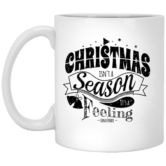 Christmas Isn't a Season It's a Feeling Christmas 11oz White Mug