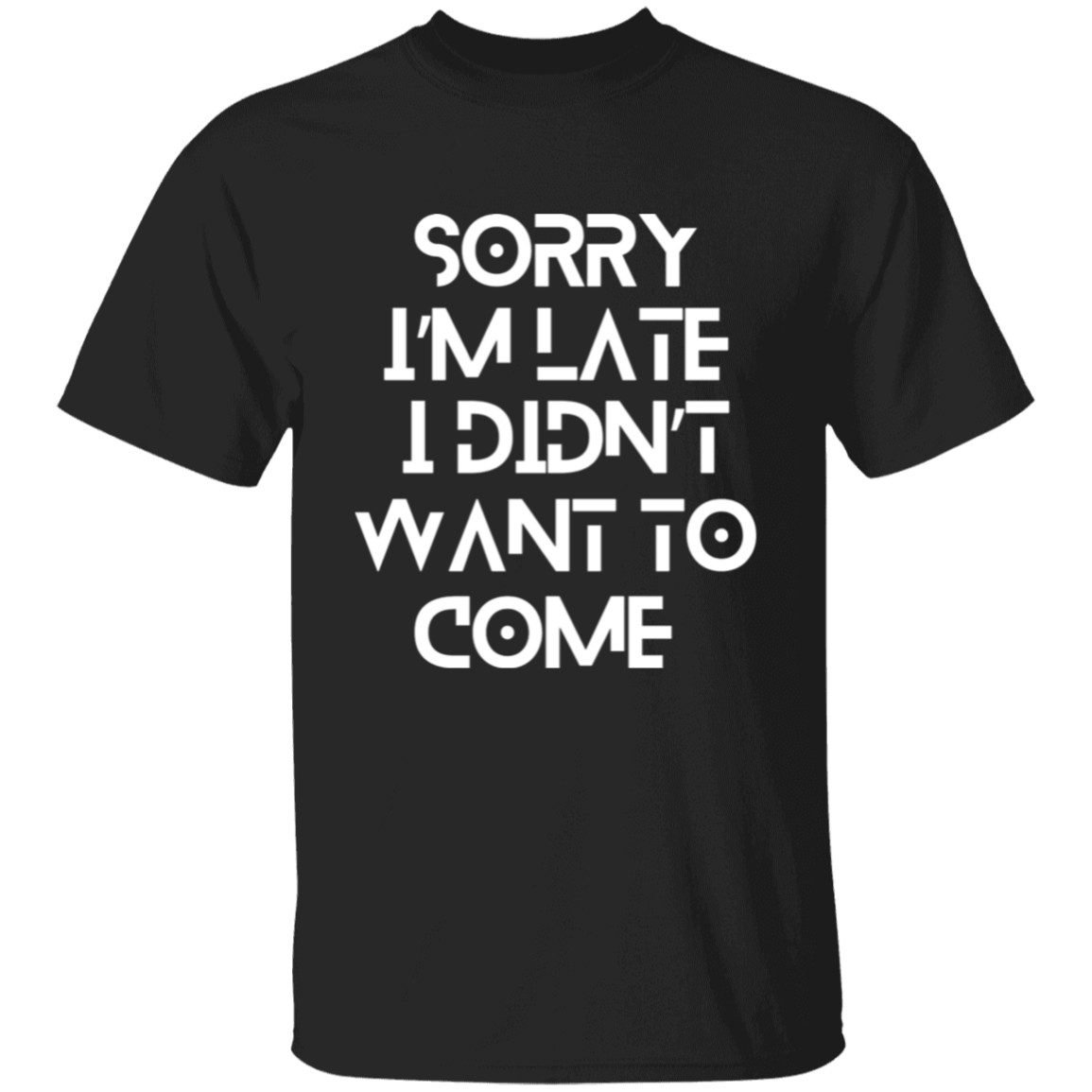 Sorry I'm Late I Didn't Want To Come T-Shirt
