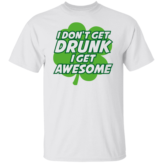 I Don't Get Drunk I Get Awesome St. Patricks Day Funny T-Shirt