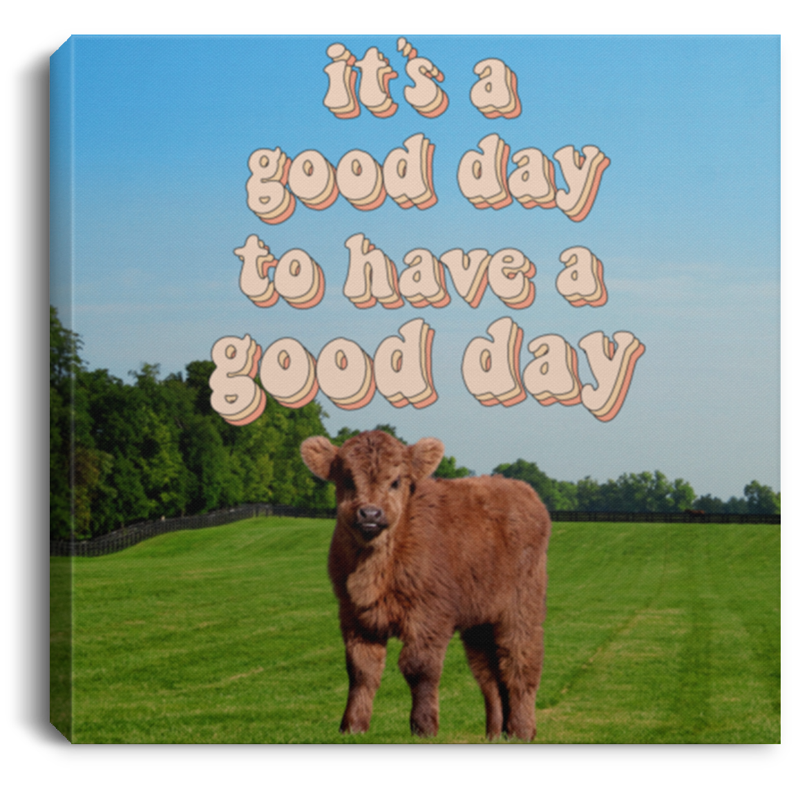 It's a Good Day to have a Good Day, A Fluffy Cow's Reminder Canvas
