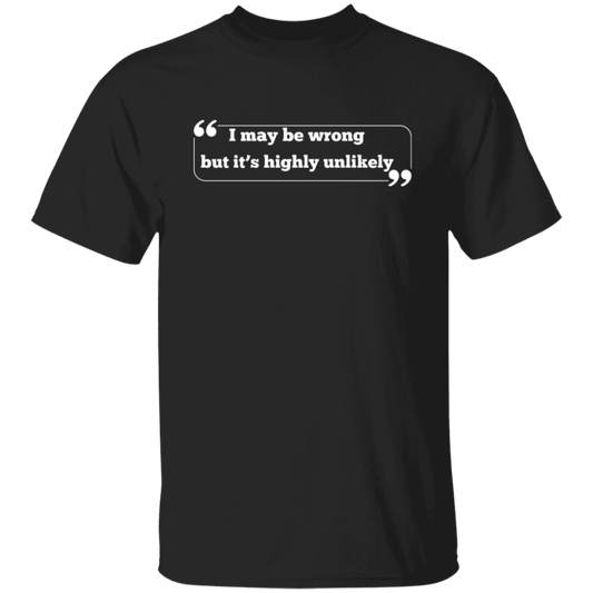 I Maybe Wrong But It's Highly Unlikely T-Shirt, Funny T-Shirt