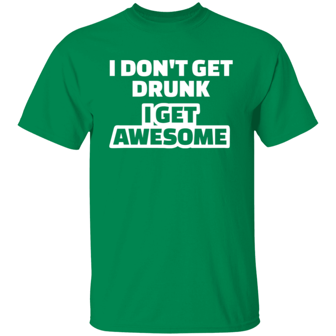 I Don't Get Drunk I Get Awesome Funny St. Patricks Day Shirt