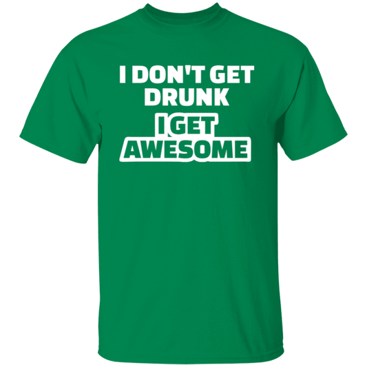 I Don't Get Drunk I Get Awesome Funny St. Patricks Day Shirt