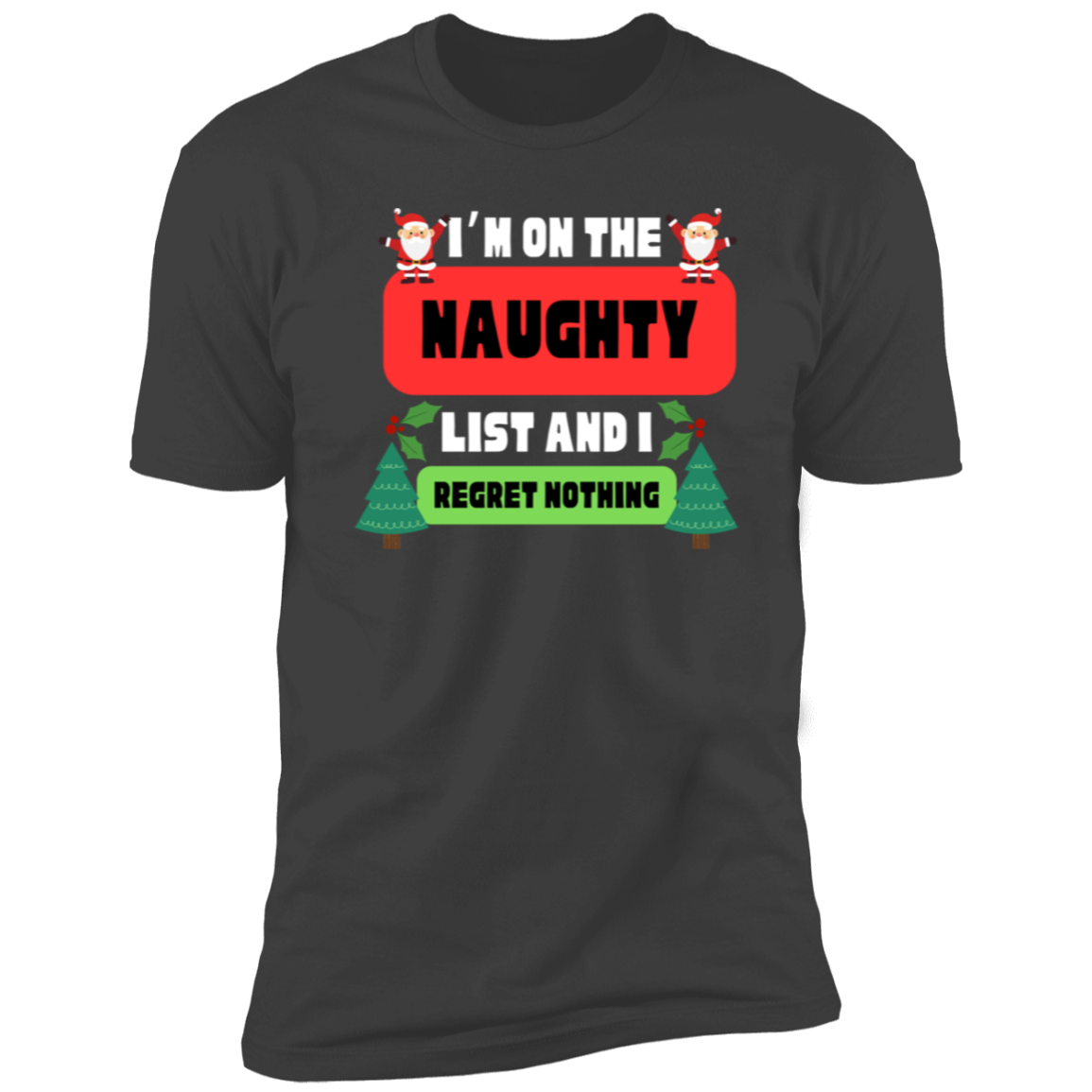 I'm on the Naughty List and I Regret Nothing T-Shirt