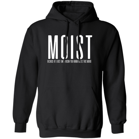 MOIST Because At Least One Person You Know Hates This Word Pullover Hoodie