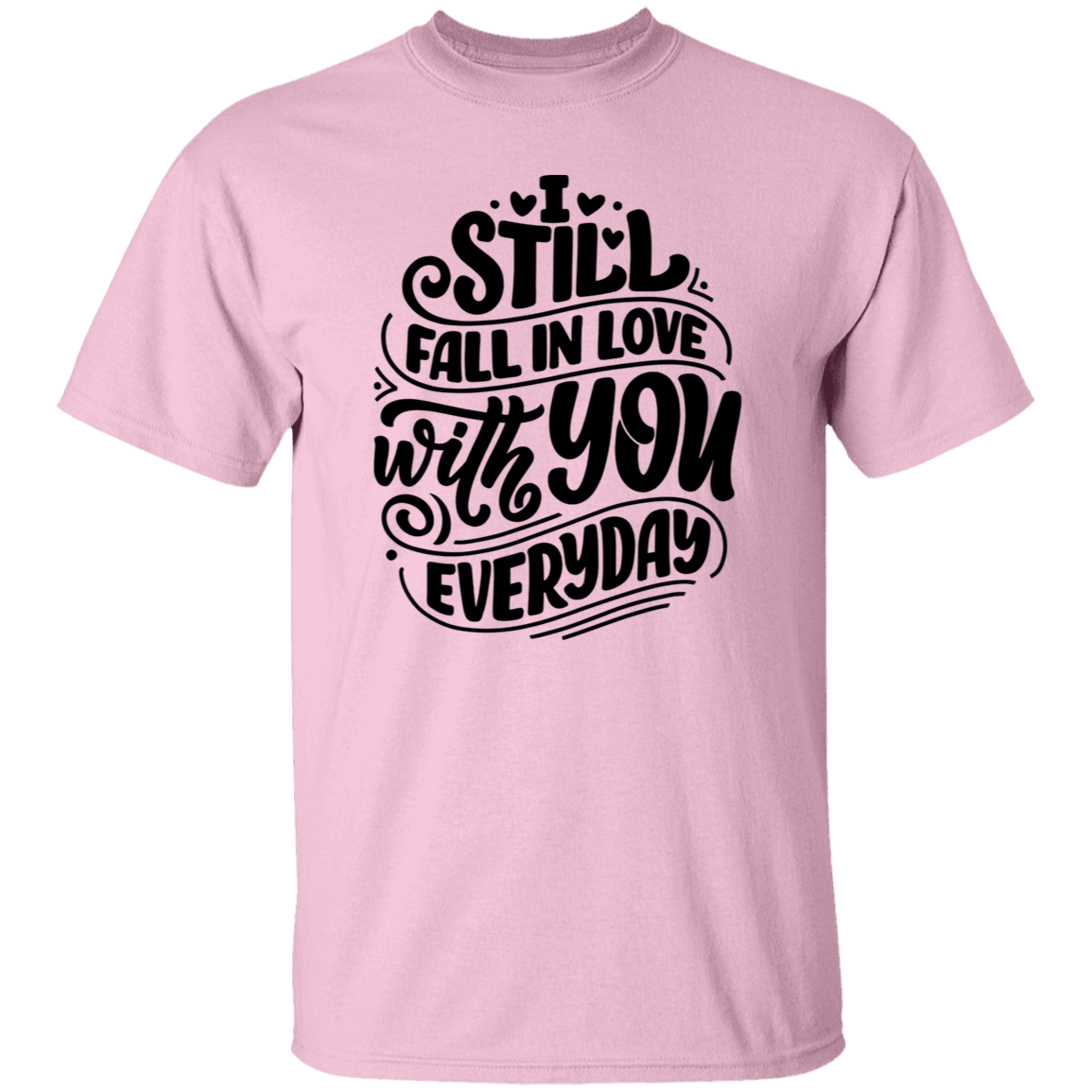 I Still Fall In Love With You Everyday Declaration Of Love Shirt | Romantic T-Shirt | Valentines Day Shirt
