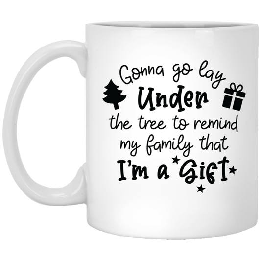 Holiday Reminder I Too Am A Gift 11oz White Mug