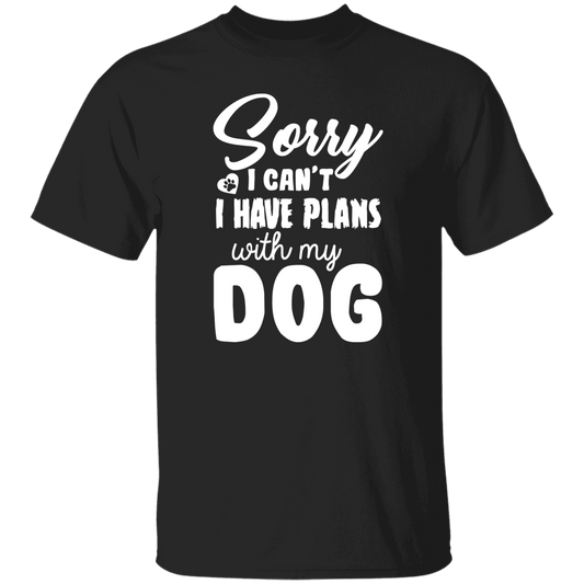 Sorry I Can't I Have Plans With My Dog T-Shirt