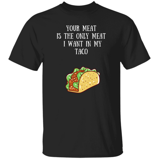 Your Meat Is The Only Meat T-Shirt