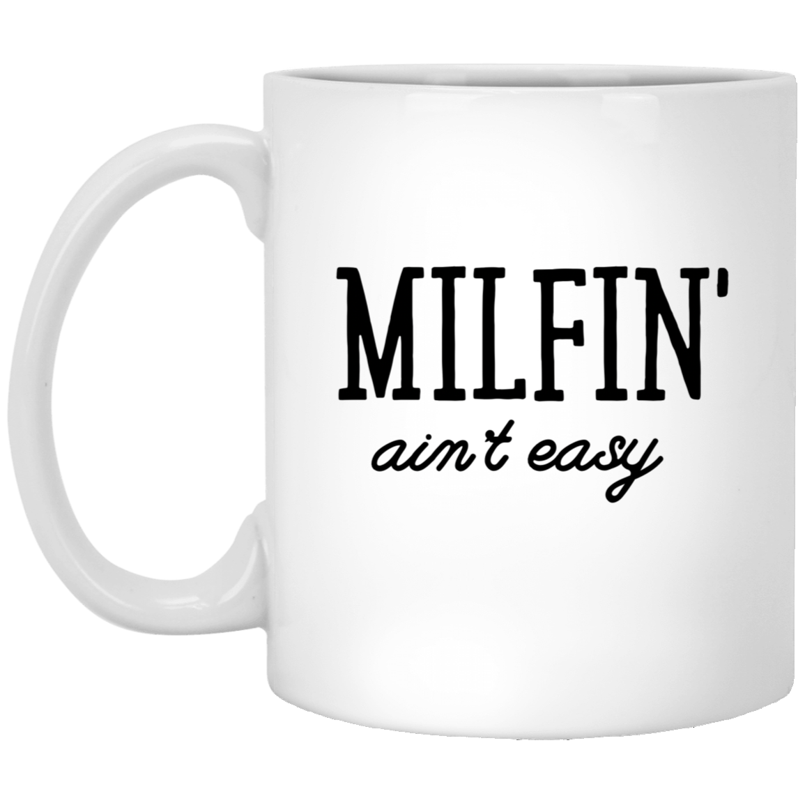 Milfin’ Ain’t Easy White Mug Funny Gift