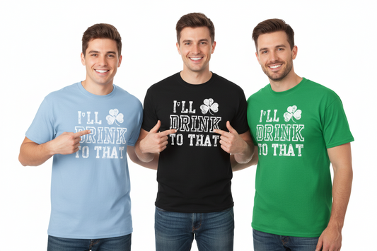 I'll Drink To That St. Patricks Day T-Shirt