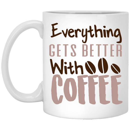 Everything Gets Better With Coffee 11oz White Mug