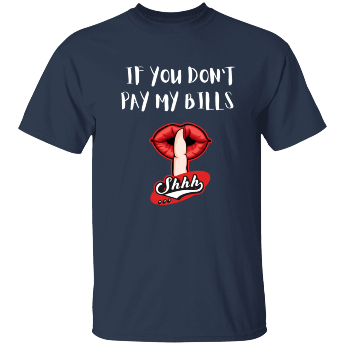 If You Don't Pay My Bills Shhh T-Shirt
