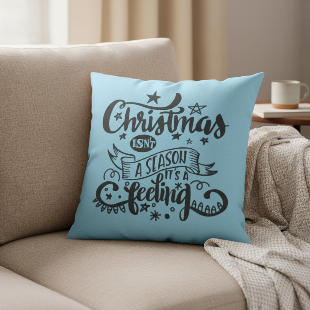 Double Sided Christmas Isn't A Season It's A Feeling Christmas Holiday Pillow, Festive Holiday Decorations, Feeling the Spirit of Christmas, Square Pillow