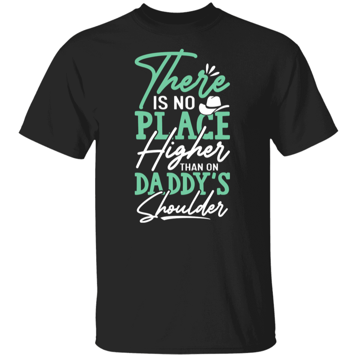 There Is No Place Higher Than On Daddy's Shoulders T-Shirt