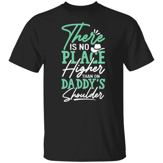 There Is No Place Higher Than On Daddy's Shoulders T-Shirt