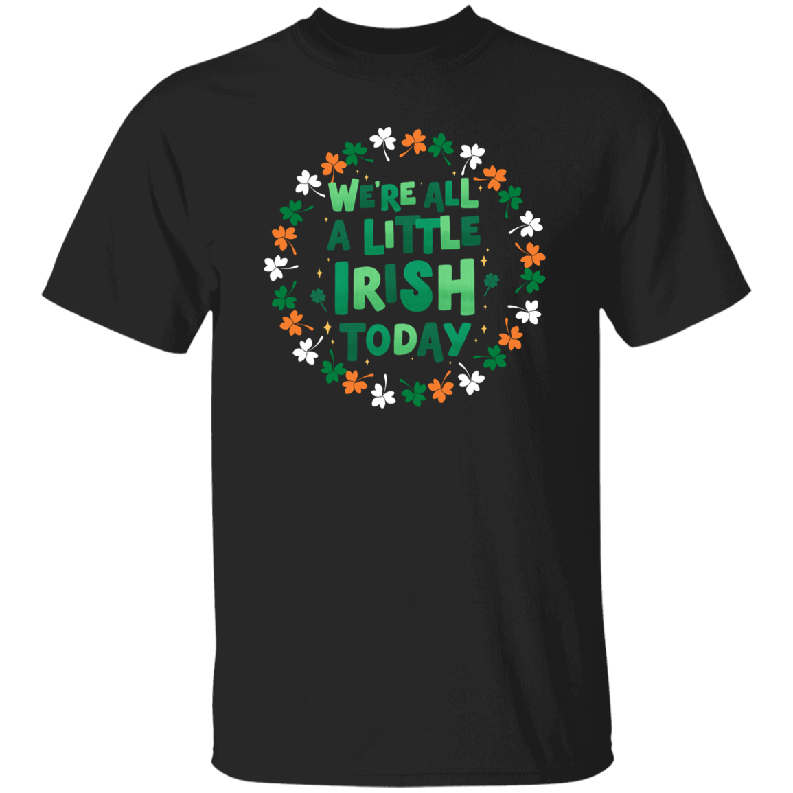 We’re All A Little Irish Today St. Patricks Day T-Shirt