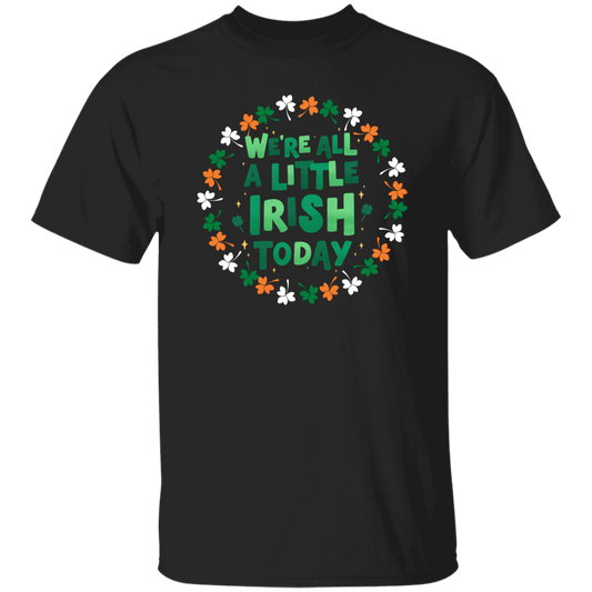 We’re All A Little Irish Today St. Patricks Day T-Shirt