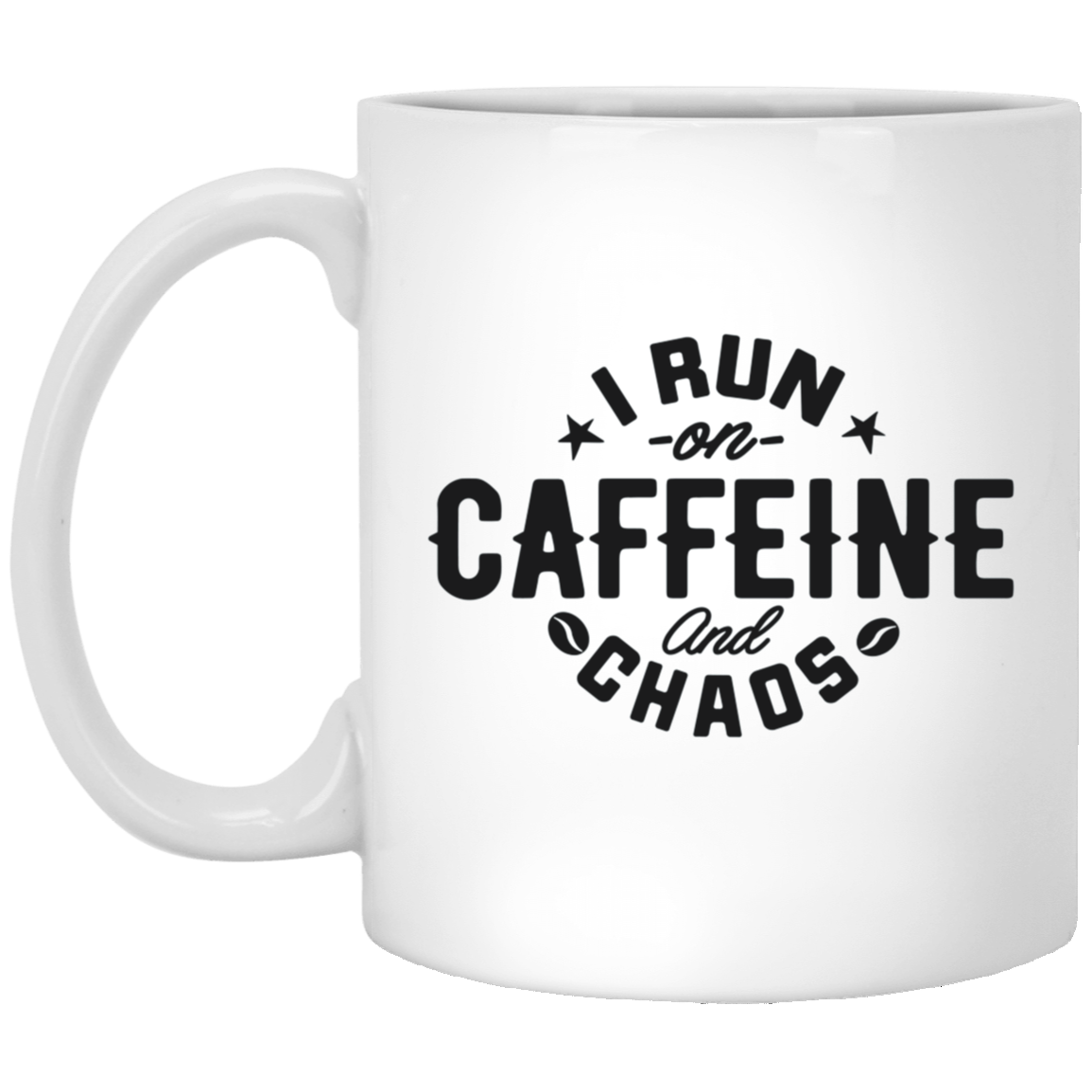 I Run On Caffeine And Chaos 11oz White Mug