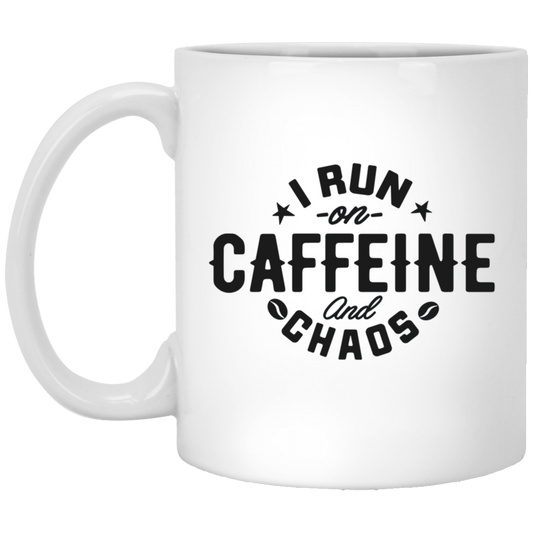 I Run On Caffeine And Chaos 11oz White Mug