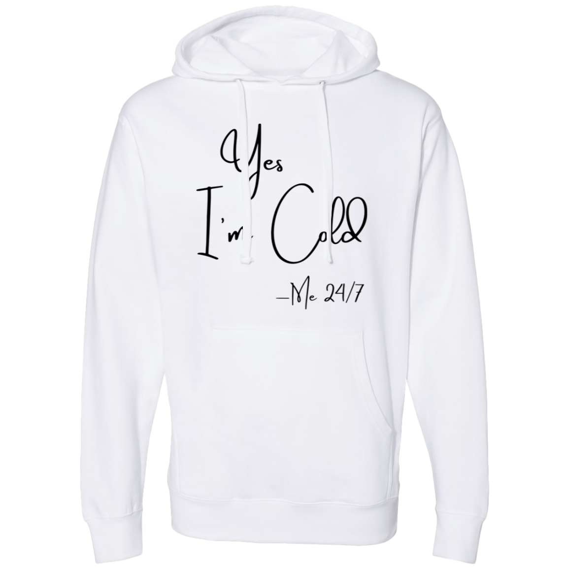 Yes I'm Cold Me 24/7 Midweight Hooded Sweatshirt