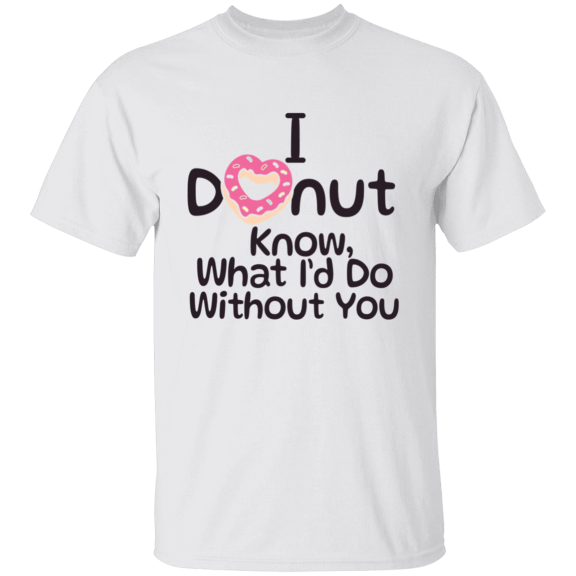I Donut Know What I'd Do Without You Valentines Day T-Shirt