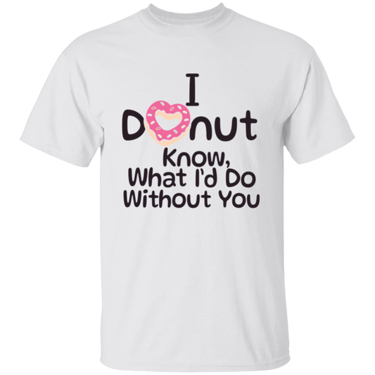I Donut Know What I'd Do Without You Valentines Day T-Shirt