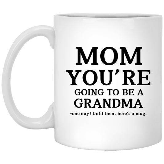 Mom You’re Going To Be A Grandma Surprise Gift Mug Funny Gift For Mom