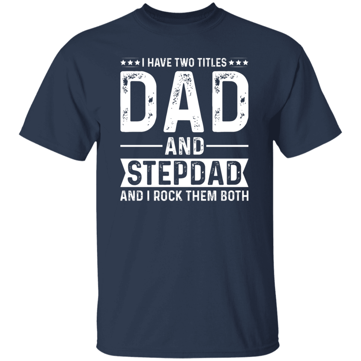 I Have Two Titles Dad And StepDad T-Shirt