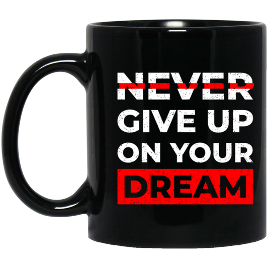 Never Give Up On Your Dream Motivational Inspiring 11oz Black Mug