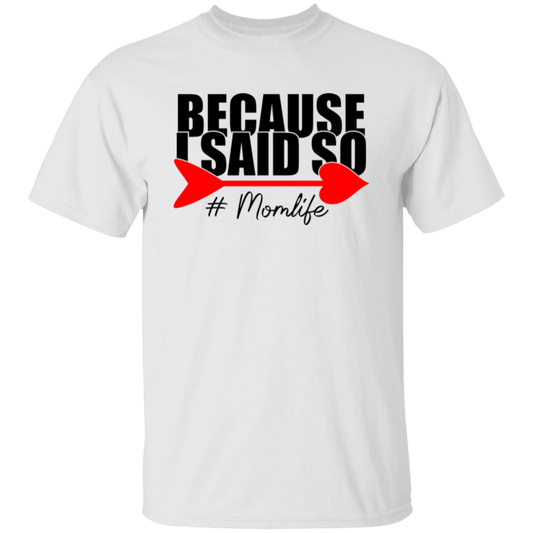 Because I Said So #Mom Life T-Shirt