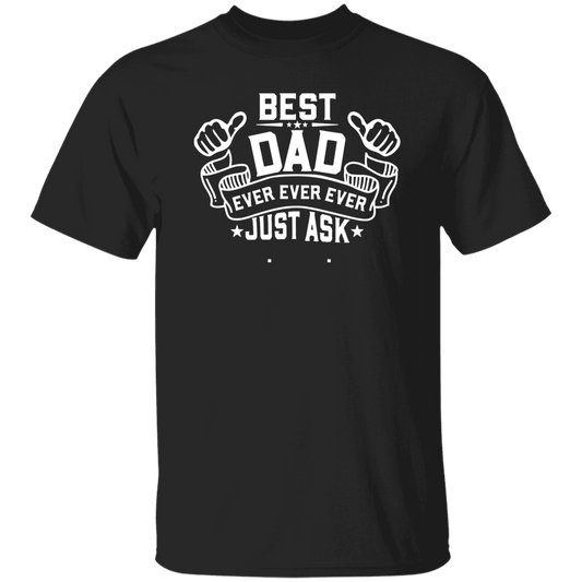 Best Dad Ever Ever Ever Just Ask T-Shirt, Father's Day Gift Shirt