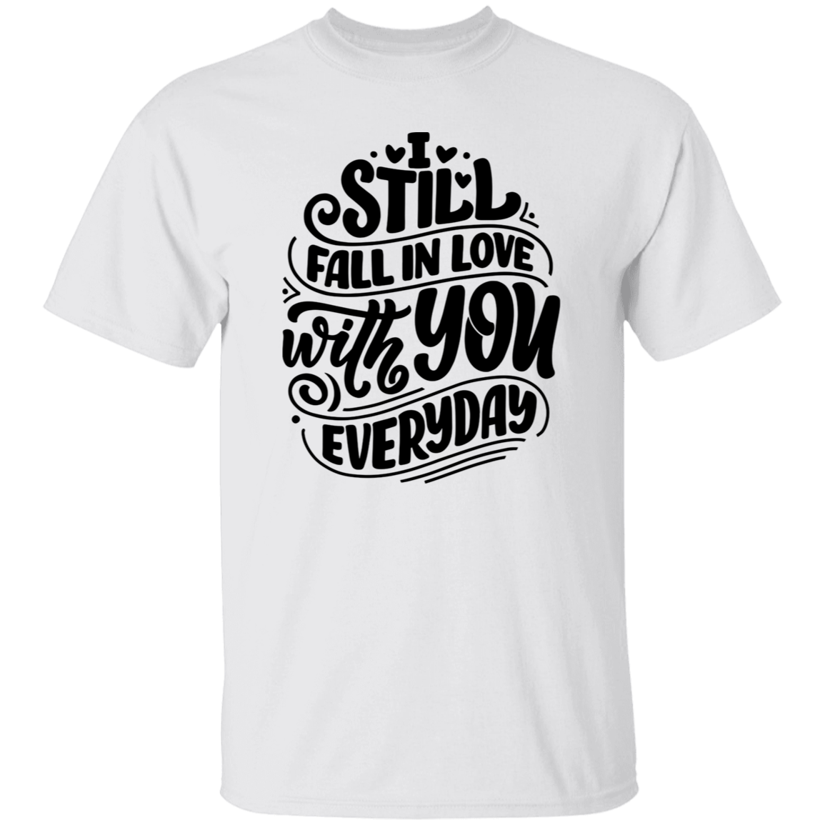 I Still Fall In Love With You Everyday Declaration Of Love Shirt | Romantic T-Shirt | Valentines Day Shirt