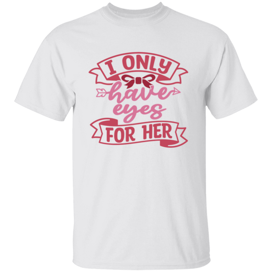 I Only Have Eyes For Him/Her Couples Valentine Matching T-Shirt
